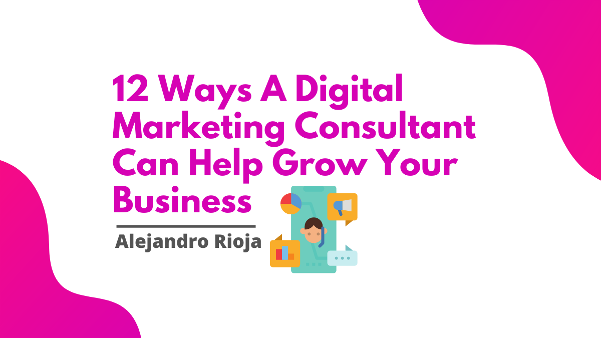 12 Ways A Digital Marketing Consultant Can Help Grow Your Business