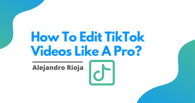 How To Edit TikTok Videos Like A Pro