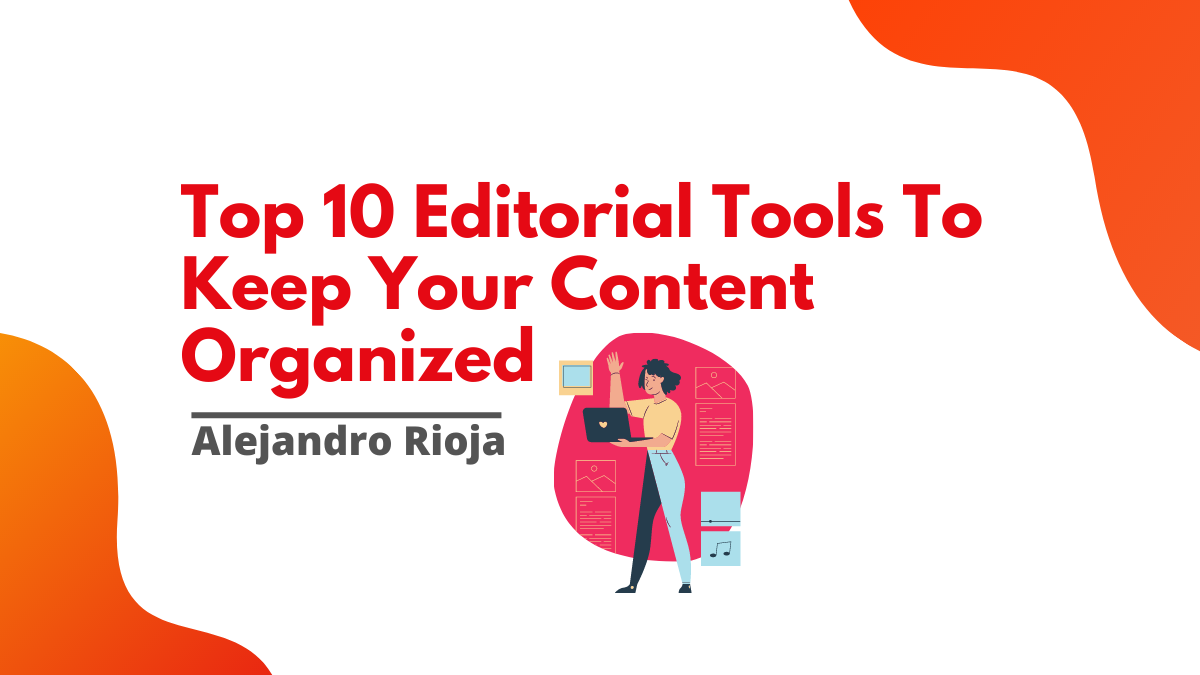 Top 10 Editorial Tools To Keep Your Content Organized