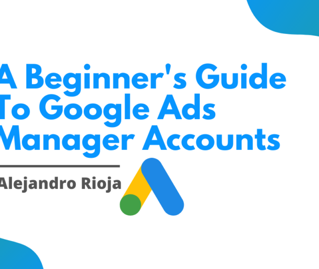 A Beginner's Guide To Google Ads Manager Accounts