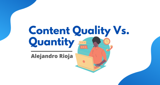 Content Quality Vs. Quantity