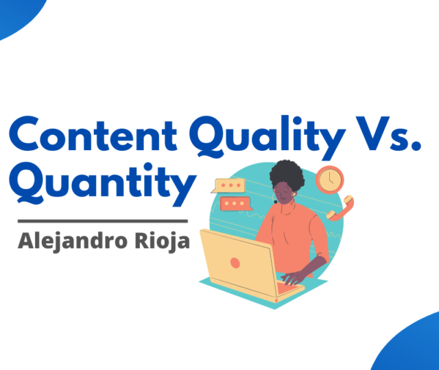 Content Quality Vs. Quantity