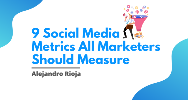 9 Social Media Metrics All Marketers Should Measure