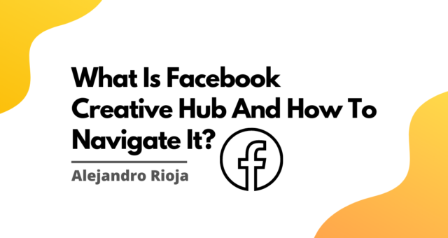 What Is Facebook Creative Hub And How To Navigate It