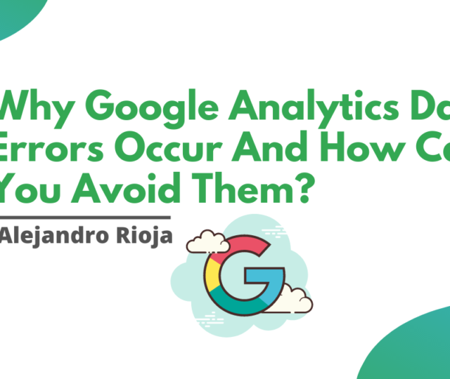 Why Google Analytics Data Errors Occur And How Can You Avoid Them