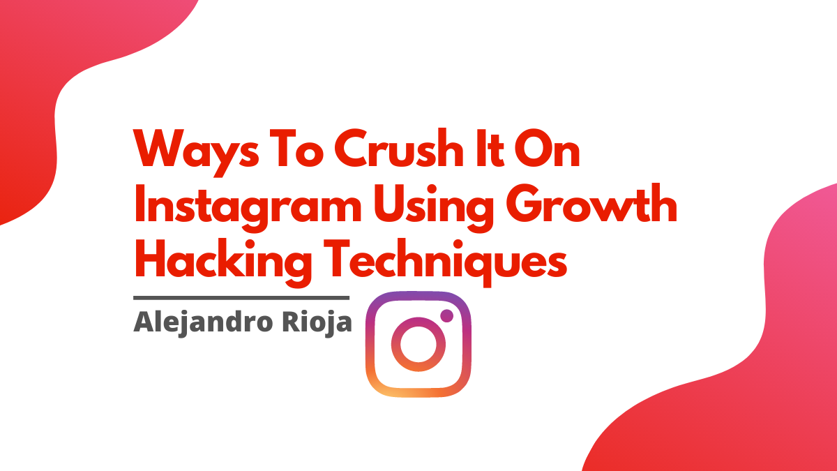 6 Ways To Crush It On Instagram Using Growth Hacking Techniques