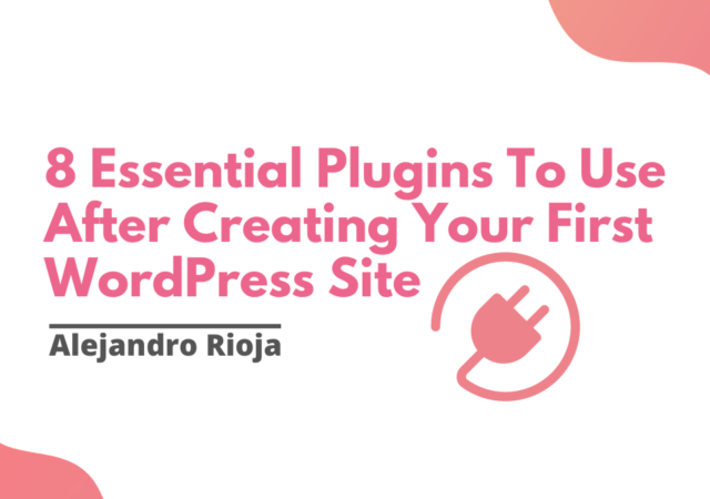 8 Essential Plugins To Use After Creating Your First WordPress Site