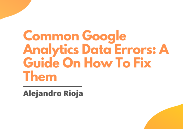 Common Google Analytics Data Errors A Guide On How To Fix Them