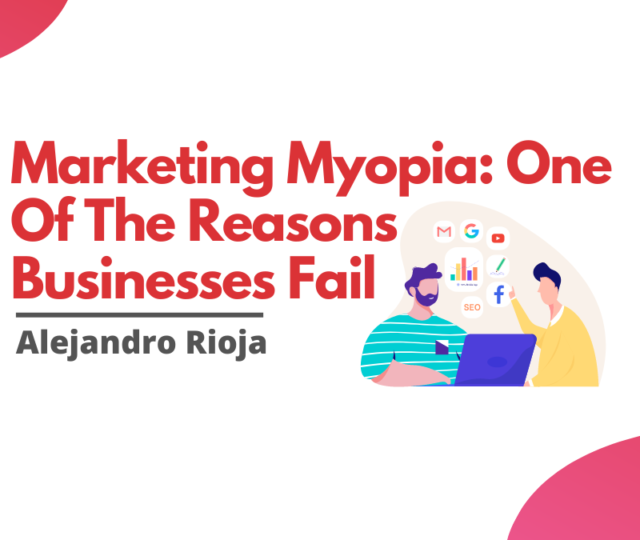 Marketing Myopia One Of The Reasons Businesses Fail