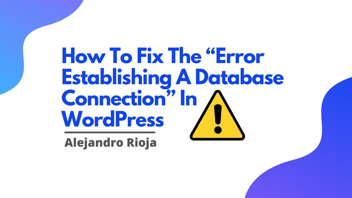 How To Fix The “Error Establishing A Database Connection” In WordPress