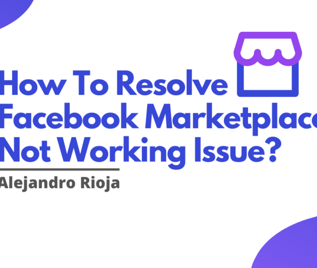 How To Resolve Facebook Marketplace Not Working Issue