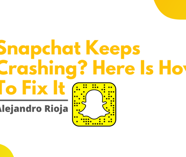 Snapchat Keeps Crashing Here Is How To Fix It