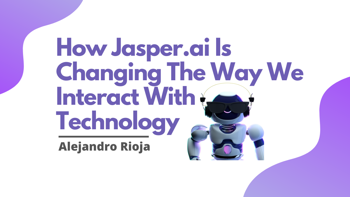 How Jasper.ai Is Changing The Way We Interact With Technology