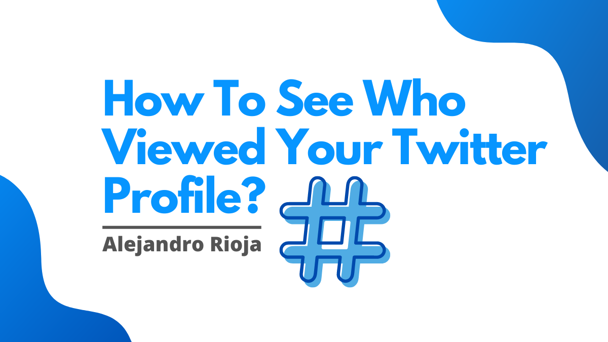 Uncovering The Mystery: How To See Who Viewed Your Twitter Profile?