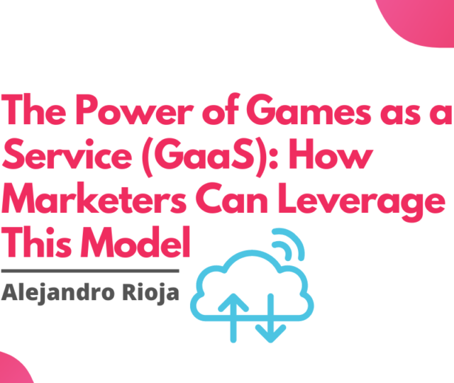 The Power of Games as a Service (GaaS) How Marketers Can Leverage This Model