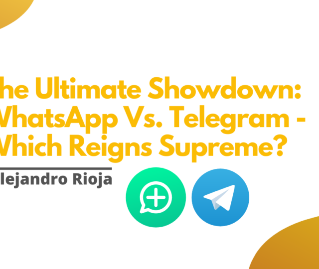 The Ultimate Showdown WhatsApp Vs. Telegram - Which Reigns Supreme