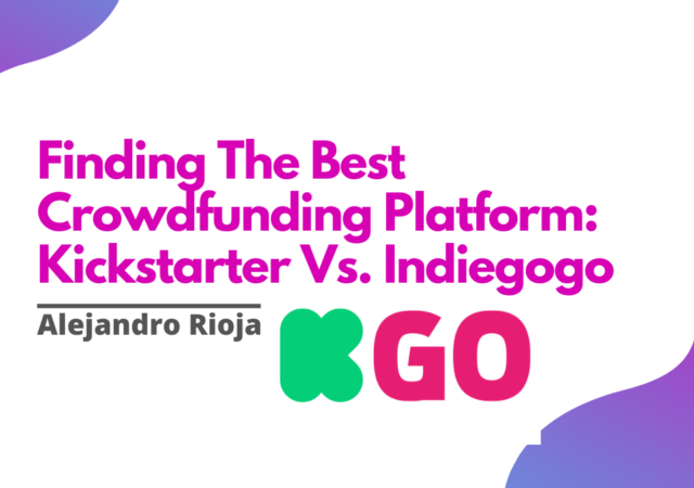 Finding The Best Crowdfunding Platform Kickstarter Vs. Indiegogo