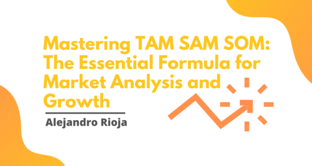 Mastering TAM SAM SOM The Essential Formula for Market Analysis and Growth