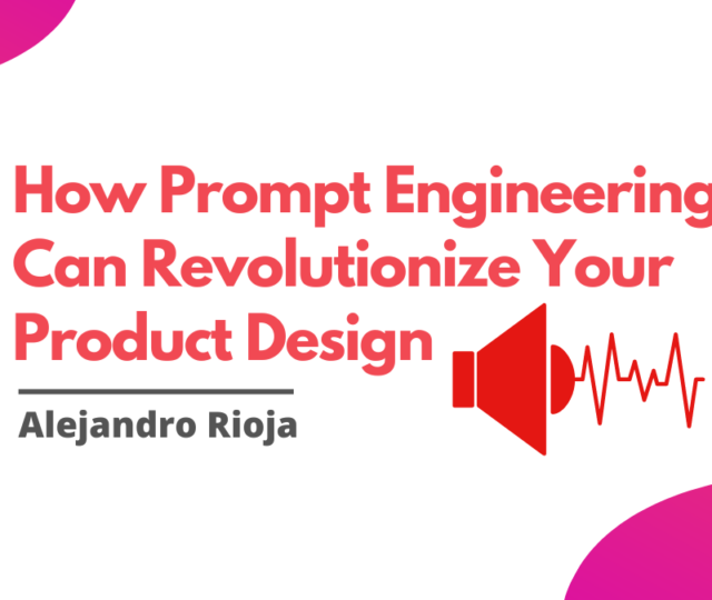 How Prompt Engineering Can Revolutionize Your Product Design