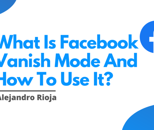 What Is Facebook Vanish Mode And How To Use It