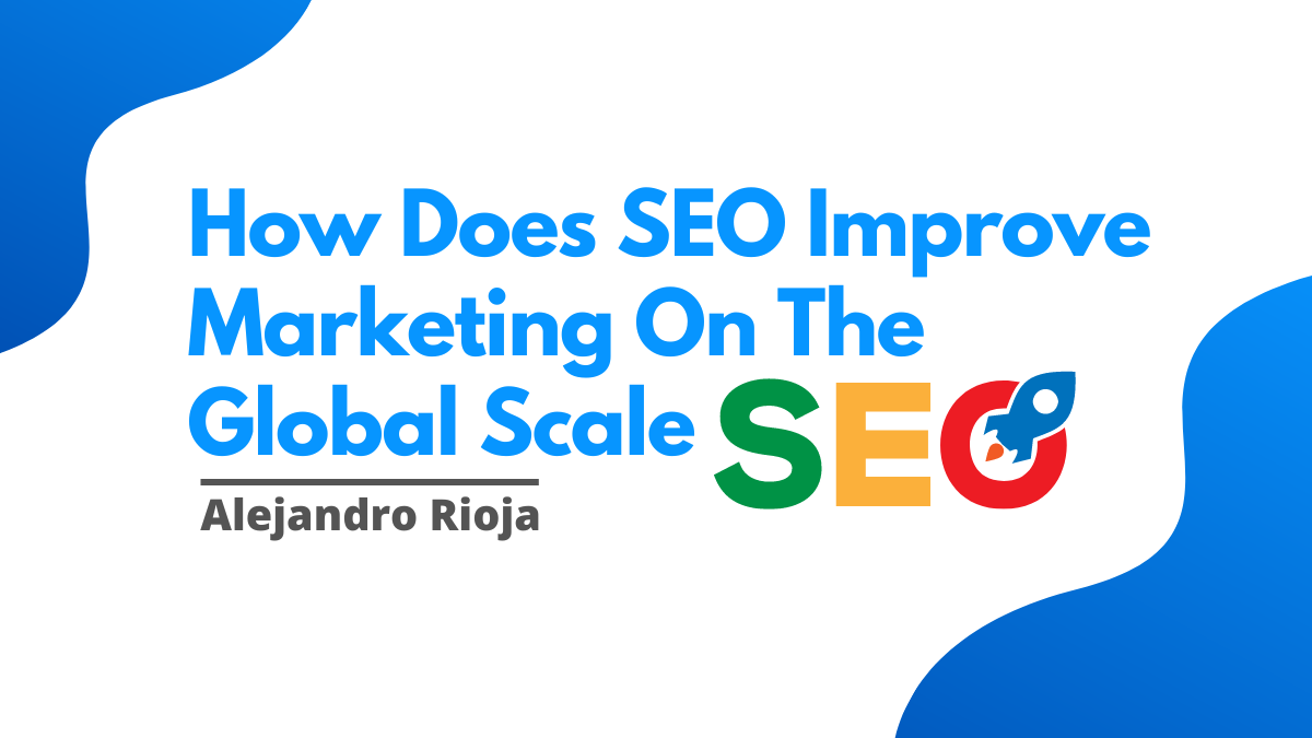 How Does SEO Improve Marketing On The Global Scale