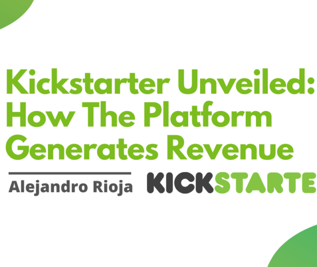 Kickstarter Unveiled How The Platform Generates Revenue