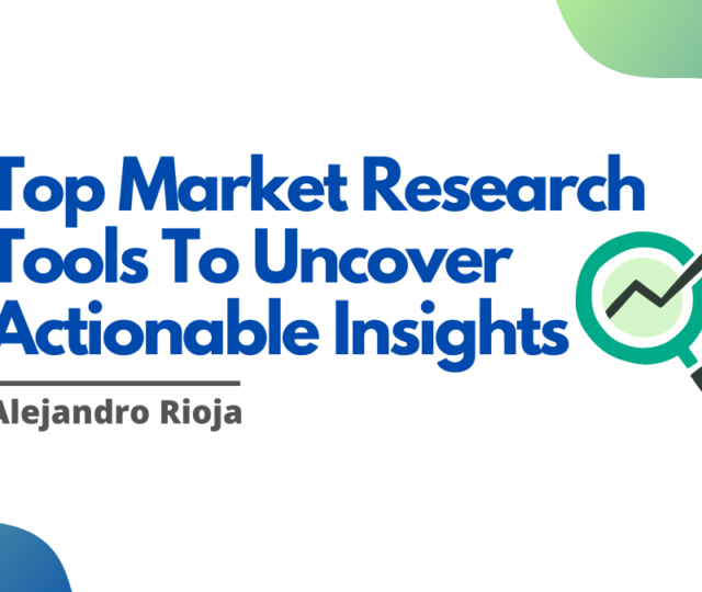Top Market Research Tools To Uncover Actionable Insights
