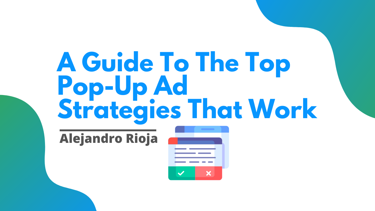 A Guide To The Top Pop-up Ad Strategies That Work