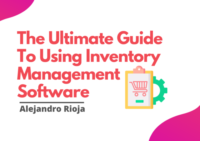 The Ultimate Guide To Using Inventory Management Software