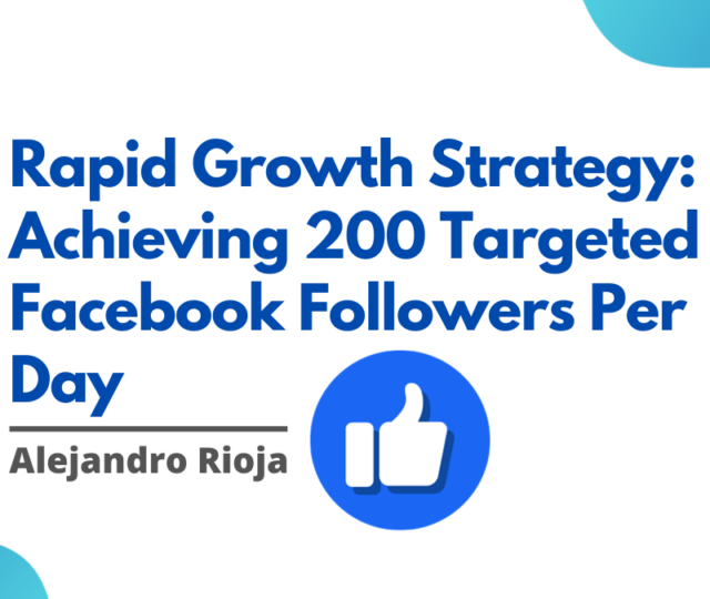 Rapid Growth Strategy Achieving 200 Targeted Facebook Followers Per Day