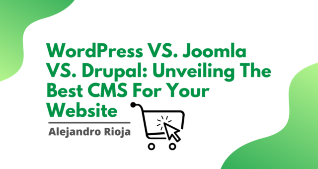 WordPress VS. Joomla VS. Drupal Unveiling The Best CMS For Your Website