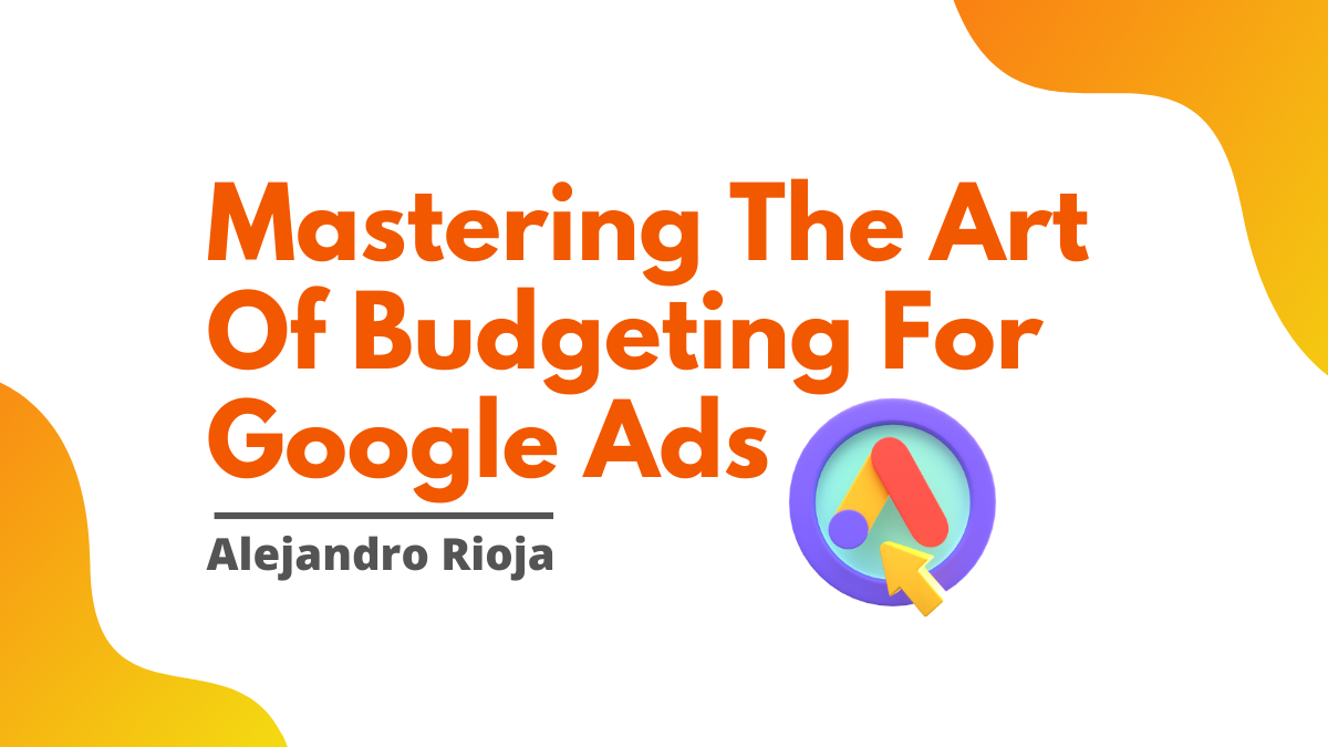 Mastering The Art Of Budgeting For Google Ads