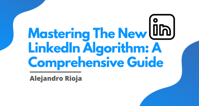 Mastering The New LinkedIn Algorithm A Comprehensive Guide