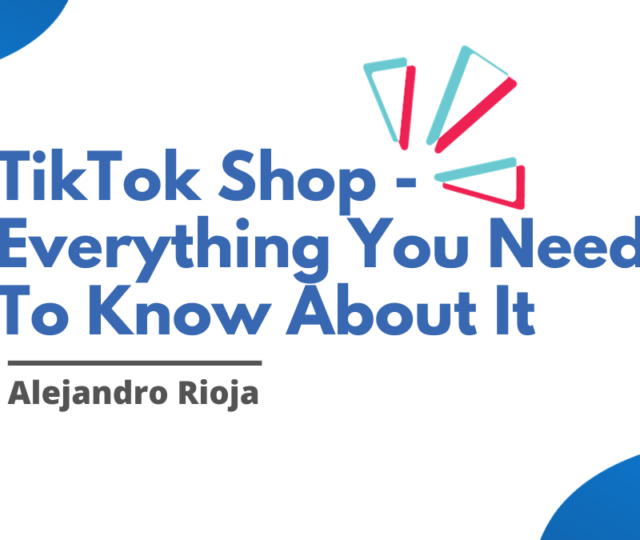 TikTok Shop - Everything You Need To Know About It