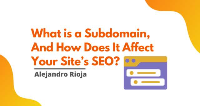 What is a Subdomain, and How Does it Affect Your Site’s SEO